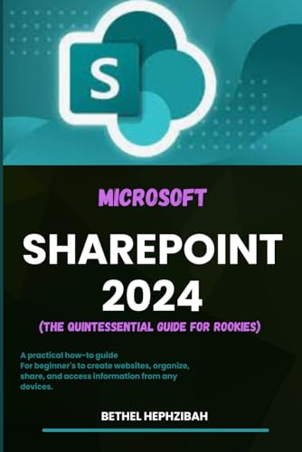 MICROSOFT SHAREPOINT 2024: A practical how-to guide for Beginner's to create websites, organize, share, and access information from any devices von Independently published