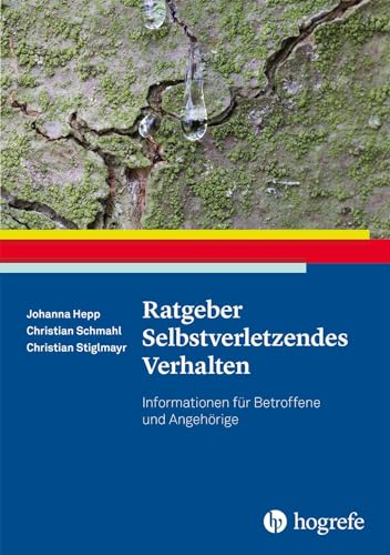 Ratgeber Selbstverletzendes Verhalten: Informationen für Betroffene und Angehörige (Ratgeber zur Reihe Fortschritte der Psychotherapie) von Hogrefe Verlag