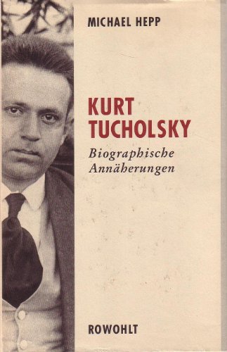 Kurt Tucholsky: Biographische Annäherungen