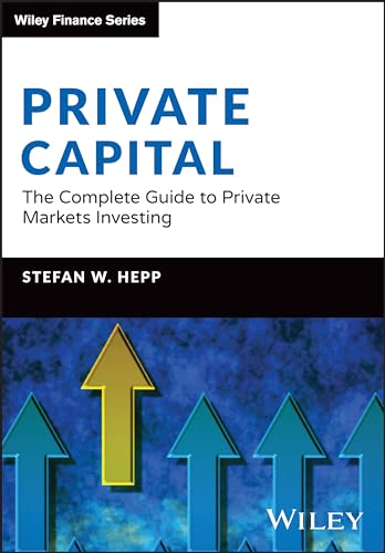 Private Capital: The Complete Guide to Private Markets Investing (Wiley Finance) von John Wiley & Sons Inc