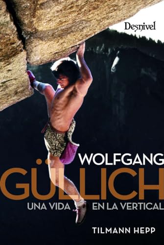 WOLFGANG GULLICH UNA VIDA EN LA VERTICAL