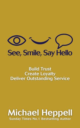 See, Smile, Say Hello: Build Trust, Create Loyalty, Deliver Outstanding Service von Gloop Books