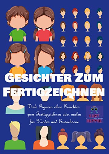 Gesichter zum Fertigzeichnen: Viele Figuren ohne Gesichter zum Fertigzeichnen oder malen für Kinder und Erwachsene Gesichter zum Fertigzeichnen: Viele Figuren ohne Gesichter zum Fertigzeichnen oder malen für Kinder und Erwachsene von Books on Demand