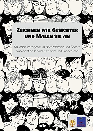 Zeichnen wir Gesichter und Malen sie an: Mit vielen Vorlagen zum Nachzeichnen und Ändern Von leicht bis schwer für Kinder und Erwachsene (Zeichnen, Malen, Doodeln) von Books on Demand