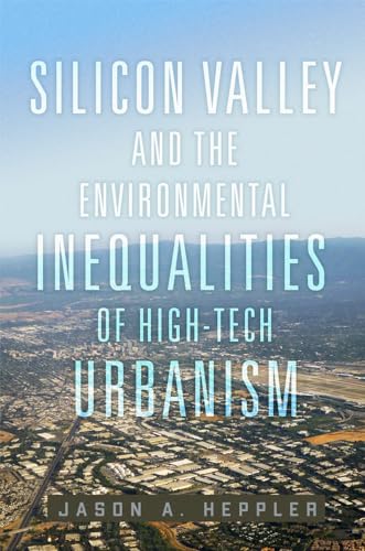 Silicon Valley and the Environmental Inequalities of High-Tech Urbanism: Volume 9 (Environment in Modern North America) von University of Oklahoma Press