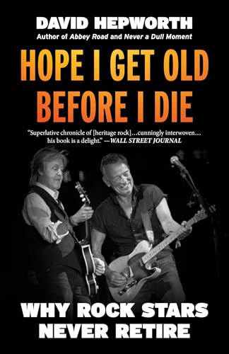 Hope I Get Old Before I Die: Why Rock Stars Never Retire von Diversion Books