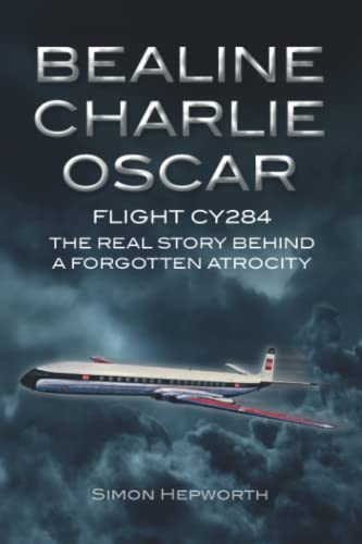 Bealine Charlie Oscar: Flight CY284 - The Real Story Behind a Forgotten Atrocity von Mention the War Ltd