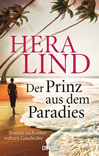 Der Prinz aus dem Paradies: Roman nach einer wahren Geschichte Der Prinz aus dem Paradies: Roman nach einer wahren Geschichte