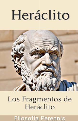 Heráclito: Comentarios a los Fragmentos de Heráclito von Filosofía Perennis