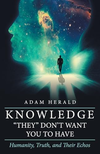 Knowledge “They” Don’t Want You To Have: Humanity, Truth, and Their Echos von WestBow Press