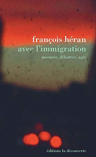 Avec l'immigration: Mesurer, débattre, agir von LA DECOUVERTE