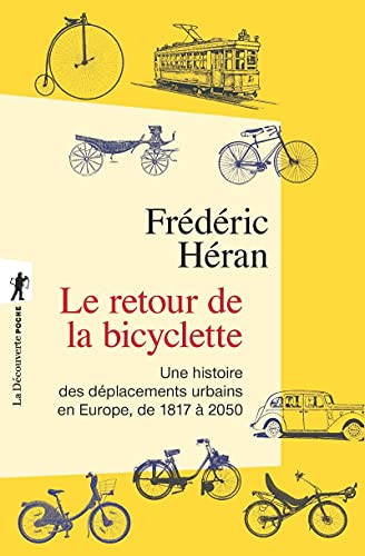 Le retour de la bicyclette: Une histoire des déplacements urbains en Europe, de 1817 à 2050 Le retour de la bicyclette: Une histoire des déplacements urbains en Europe, de 1817 à 2050