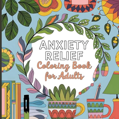 Anxiety Relief Coloring Book for Adults: Stress Relief & Relaxation Through Mindful Coloring Therapy with Calming Mandalas, Nature Scenes & Floral Patterns for Serenity & Self-Care Anxiety Relief Coloring Book for Adults: Stress Relief & Relaxation Through Mindful Coloring Therapy with Calming Mandalas, Nature Scenes & Floral Patterns for Serenity & Self-Care von Independently published