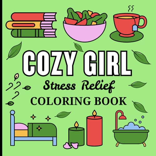 Cozy Girl Stress Relief: Relaxing Coloring Book for Adults & Teens | Charming Designs of Cozy Rooms, Homes, Animals, and Everyday Objects to Relieve Stress and Inspire Creativity. Cozy Girl Stress Relief: Relaxing Coloring Book for Adults & Teens | Charming Designs of Cozy Rooms, Homes, Animals, and Everyday Objects to Relieve Stress and Inspire Creativity. von Independently published
