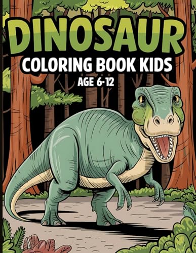 Dinosaur Coloring Book for Kids ages 6-12: 50+ Fun and Realistic Dinosaur Designs to Color | Perfect for Boys & Girls Who Love Dinosaurs! Dinosaur Coloring Book for Kids ages 6-12: 50+ Fun and Realistic Dinosaur Designs to Color | Perfect for Boys & Girls Who Love Dinosaurs! von Independently published