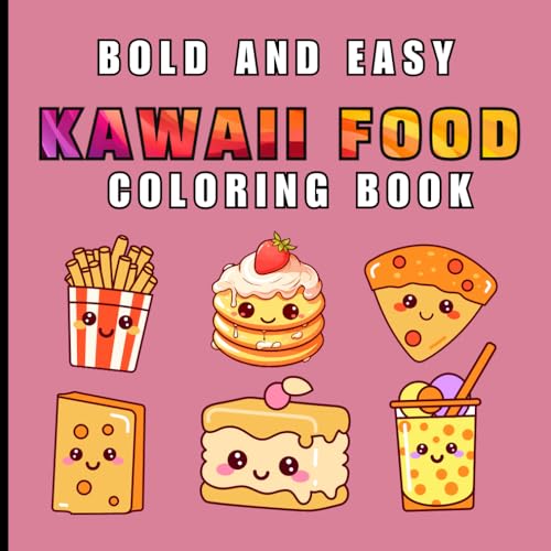 Kawaii Food Coloring Book: Adorable & Relaxing Designs for Adults, Teens, and Kids—Stress Relief, Mindfulness, & Creative Fun with Simple, Cute Illustrations. (Bold & Easy) von Independently published