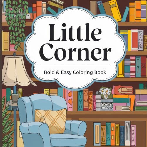 Little Corner: Bold and Easy Coloring Book for Adults and Teens: Cozy, Cute, and Simple Designs for Relaxation and Comfort | Easy Spaces for Calm Coloring Little Corner: Bold and Easy Coloring Book for Adults and Teens: Cozy, Cute, and Simple Designs for Relaxation and Comfort | Easy Spaces for Calm Coloring von Independently published