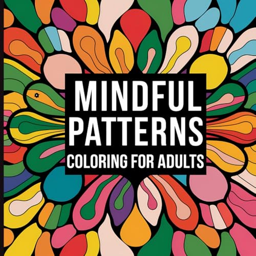 Mindful Patterns Coloring Book for Adults: Relaxing and Creative Mandala-Inspired Designs for Stress Relief, Mindfulness, and Relaxation Through Artful Coloring Pages Mindful Patterns Coloring Book for Adults: Relaxing and Creative Mandala-Inspired Designs for Stress Relief, Mindfulness, and Relaxation Through Artful Coloring Pages von Independently published