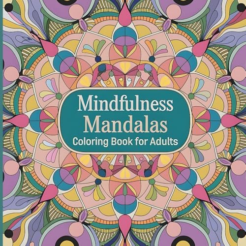 Mindfulness Mandalas Coloring Book for Adults: Relaxing and Therapeutic Patterns to Relieve Stress, Boost Creativity, and Find Inner Peace Mindfulness Mandalas Coloring Book for Adults: Relaxing and Therapeutic Patterns to Relieve Stress, Boost Creativity, and Find Inner Peace von Independently published