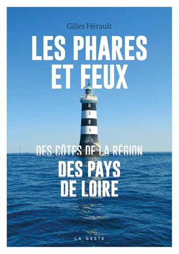 Les phares et feux des côtes de la région des Pays de la Loire (BEAU PETIT PAYS (2) HISTOIRE) von La Geste Éditions