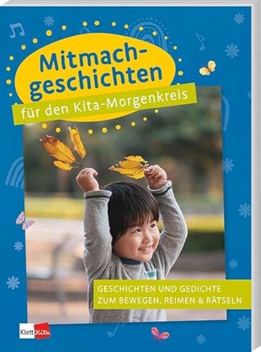 Mitmachgeschichten für den Kita-Morgenkreis: Geschichten und Gedichte zum Bewegen, Reimen & Rätseln (Praxisideen für den Krippen-Morgenkreis) von Klett Kita GmbH