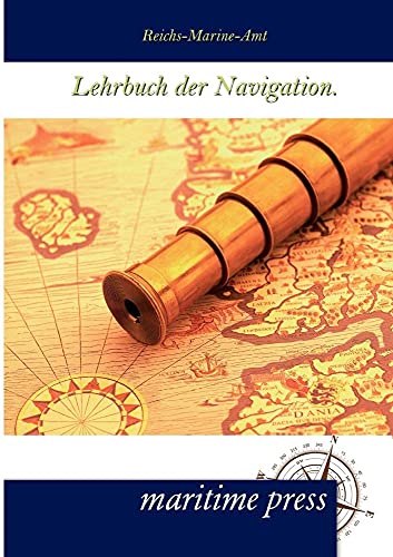 Lehrbuch der Navigation: Hrsg. v. Reichs-Marine-Amt