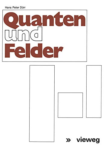 Quanten und Felder: Physikalische und philosophische Betrachtungen zum 70. Geburtstag von Werner Heisenberg