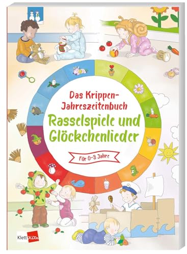 Das Krippen-Jahreszeitenbuch: Rasselspiele und Glöckchenlieder von Klett Kita GmbH