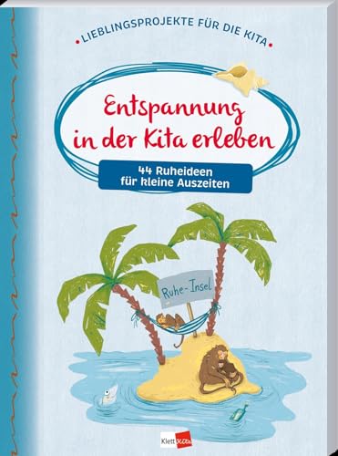 Entspannung in der Kita erleben: 44 Ruheideen für kleine Auszeiten (Das Kita-Jahreszeitenbuch) (Lieblingsprojekte für die Kita)