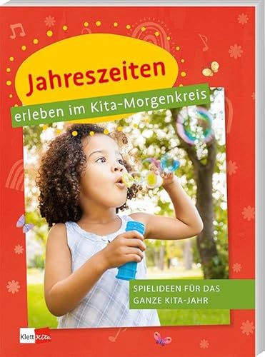 Jahreszeiten erleben im Kita-Morgenkreis: Spielideen für das ganze Kita-Jahr (Praxisideen für den Kita-Morgenkreis)