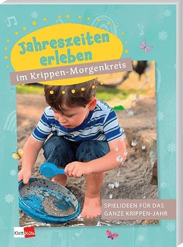 Jahreszeiten erleben im Krippen-Morgenkreis: Spielideen für das ganze Krippen-Jahr (Praxisideen für den Kita-Morgenkreis)