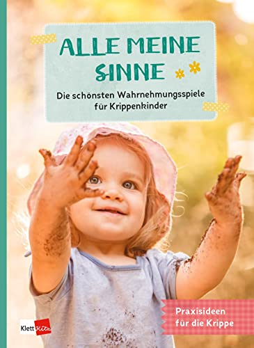 Alle meine Sinne - Die schönsten Wahrnehmungsspiele für Krippenkinder (Praxisideen für die Krippe) Alle meine Sinne - Die schönsten Wahrnehmungsspiele für Krippenkinder (Praxisideen für die Krippe)