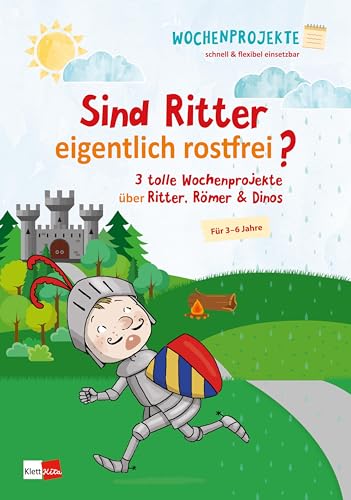 Sind Ritter eigentlich rostfrei?: 3 tolle Wochenprojekte über Ritter, Römer & Dinos