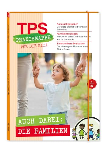TPS-Praxismappe für die Kita: Auch dabei: die Familien: Familien passgenau unterstützen TPS-Praxismappe für die Kita: Auch dabei: die Familien: Familien passgenau unterstützen