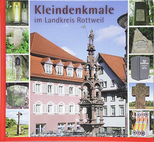 Kleindenkmale im Landkreis Rottweil Kleindenkmale im Landkreis Rottweil von Regionalkultur Verlag