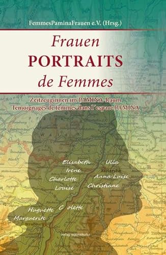 Frauen PORTRAITS de Femmes: Zeitzeuginnen im PAMINA-Raum, Témoignages de femmes dans l`espace PAMINA