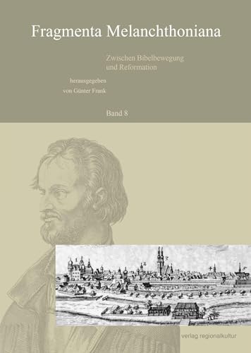 Fragmenta Melanchthoniana. Zwischen Bibelbewegung und Reformation: Band 8