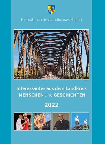 Interessantes aus dem Landkreis – Menschen und Geschichten 2022 (Heimatbuch Rastatt. Landkreis Rastatt. einschl. der früheren Heimatbuchreihe "Um Rhein und Murg")