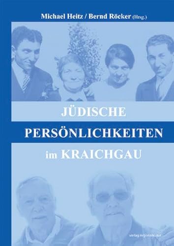 Jüdische Persönlichkeiten im Kraichgau: Hrsg.: Jüdisches Leben Kraichgau e.V.