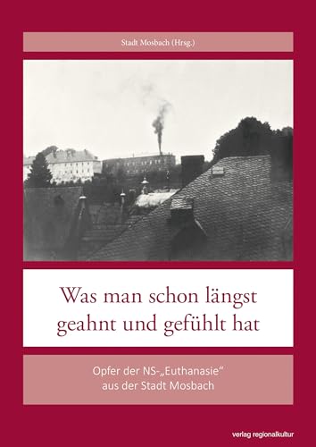 Was man schon längst geahnt und gefühlt hat: Opfer der NS-„Euthanasie“ aus der Stadt Mosbach