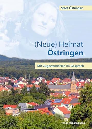 (Neue) Heimat Östringen: Mit Zugewanderten im Gespräch von verlag regionalkultur
