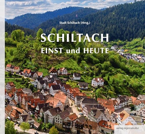 Schiltach einst und heute Schiltach einst und heute