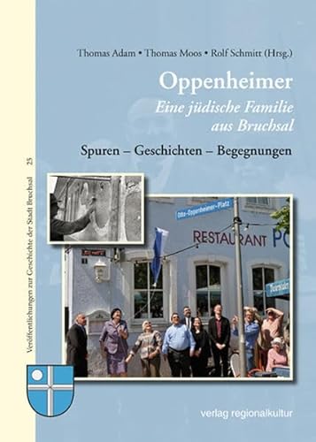 Oppenheimer - Eine jüdische Familie aus Bruchsal: Spuren – Geschichten – Begegnungen (Veröffentlichungen zur Geschichte der Stadt Bruchsal) von Verlag Regionalkultur