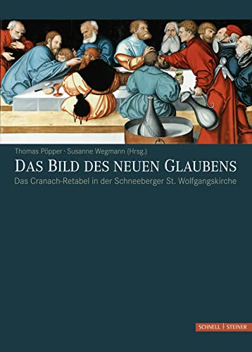 Das Bild des neuen Glaubens: Das Cranach-Retabel in der Schneeberger St. Wolfgangskirche von Schnell & Steiner