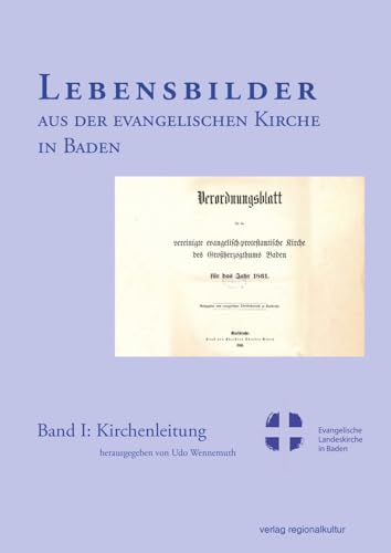 Lebensbilder aus der evangelischen Kirche in Baden im 19. und 20. Jahrhundert: Band 1: Kirchenleitung (Sonderveröffentlichungen des Vereins für ... in ... in der Evangelischen Landeskirche in Baden) von verlag regionalkultur