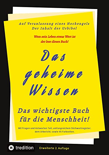 Das geheime Wissen – Das wichtigste Buch für die Menschheit!: Auf Veranlassung eines Hochengels – Der Inhalt der Urbibel 2.Auflage von tredition