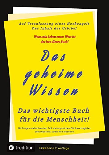 Das geheime Wissen – Das wichtigste Buch für die Menschheit!: Auf Veranlassung eines Hochengels – Der Inhalt der Urbibel 2.Auflage Das geheime Wissen – Das wichtigste Buch für die Menschheit!: Auf Veranlassung eines Hochengels – Der Inhalt der Urbibel 2.Auflage
