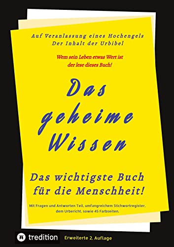 Das geheime Wissen – Das wichtigste Buch für die Menschheit!: Auf Veranlassung eines Hochengels – Der Inhalt der Urbibel 2.Auflage Das geheime Wissen – Das wichtigste Buch für die Menschheit!: Auf Veranlassung eines Hochengels – Der Inhalt der Urbibel 2.Auflage