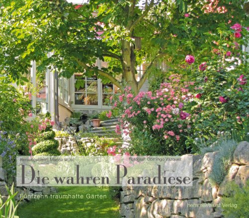 80900 - Die wahren Paradiese - 15 traumhafte Gärten von Hemmer/Wüst Verlag