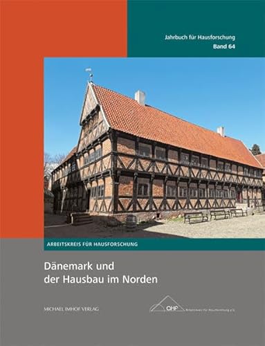 Dänemark und der Hausbau im Norden (Jahrbuch für Hausforschung, Band 64) (Jahrbuch für Hausforschung: Herausgegeben vom Arbeitskreis für Hausforschung e.V.) von Imhof Verlag